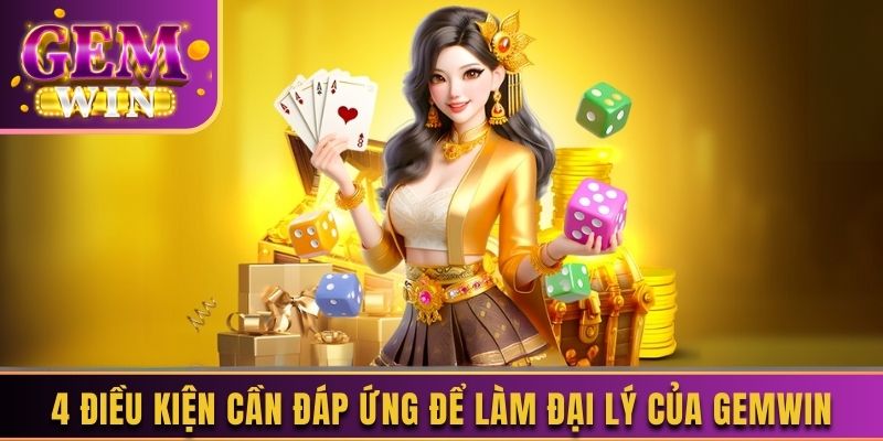 4 điều kiện cần đáp ứng để làm đại lý của Gemwin