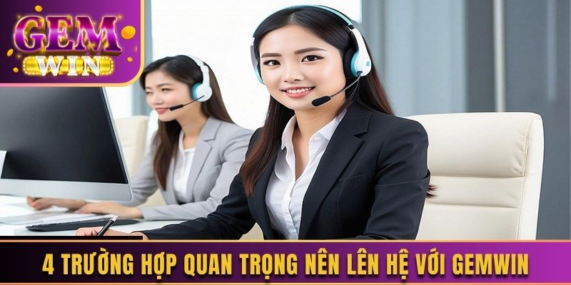 4 trường hợp quan trọng nên lên hệ với Gemwin