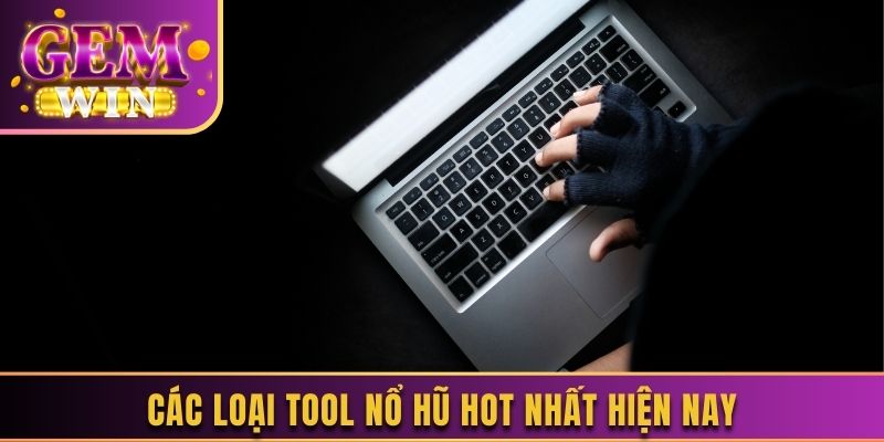 Các loại tool nổ hũ hot nhất hiện nay