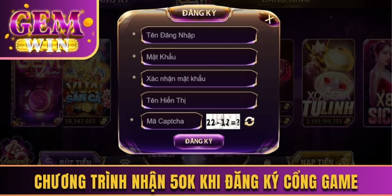 Chương trình nhận 50K khi đăng ký cổng game