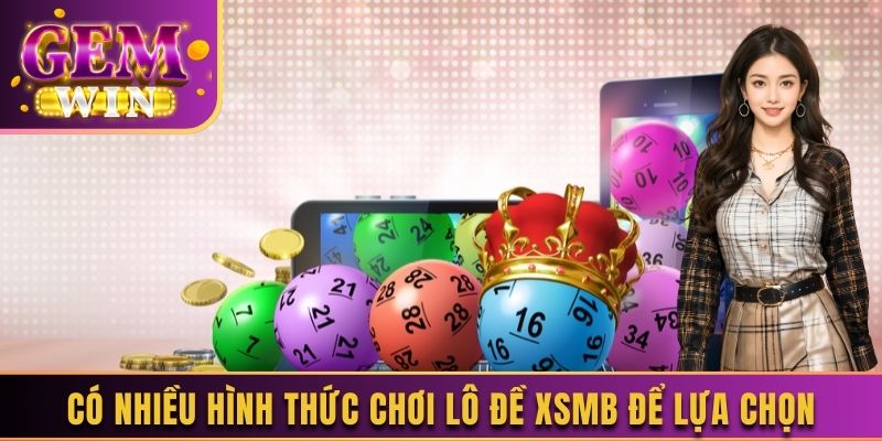 Có nhiều hình thức chơi lô đề XSMB để lựa chọn 