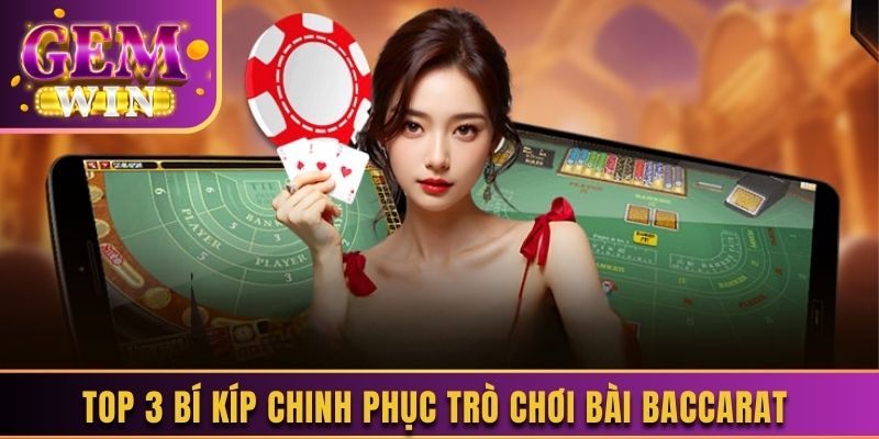 Top 3 bí kíp chinh phục trò chơi bài Baccarat 